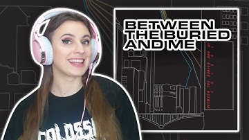 I listen to Between The Buried And Me for the first time ever