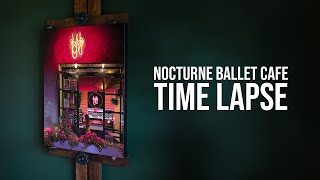 Nocturne Ballet Cafe | TIME LAPSE