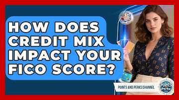 How Does Credit Mix Impact Your FICO Score? - Points and Perks Channel