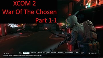 XCOM 2: War Of The Chosen (first playthrough of WOTC) Part 1-1