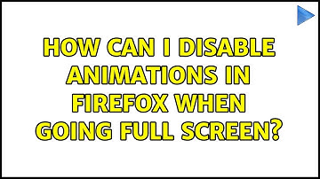 How can I disable animations in Firefox when going full screen?