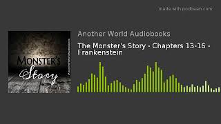 The Monster's Story - Chapters 13-16 - Frankenstein