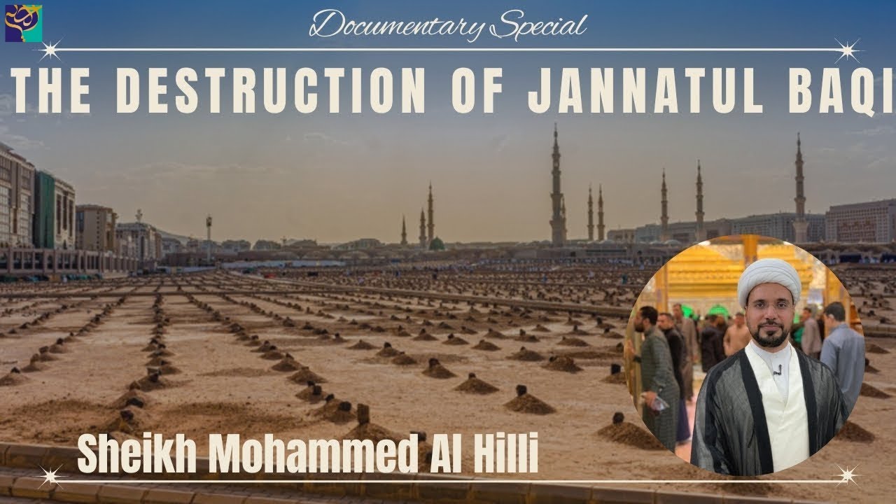 The Destruction of Jannatul Baqi | Documentary Special | Sheikh Mohammed Al Hilli