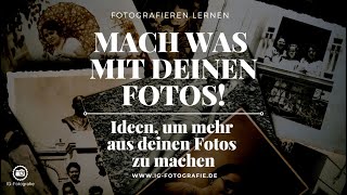 Was mache ich mit meinen Fotos: Ideen &amp; Tipps für Deine Fotografie