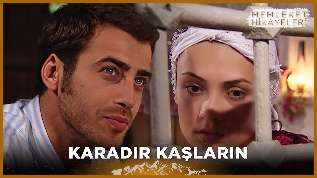 Karadır Kaşların | Memleket Hikayeleri