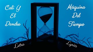 ⏳Cali Y El Dandee - Máquina Del Tiempo (Letra/Lyrics)⏳