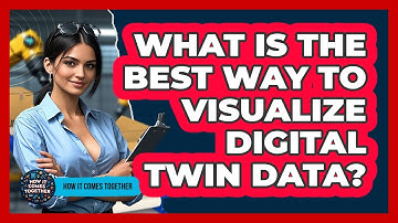 What Is The Best Way To Visualize Digital Twin Data? - How It Comes Together