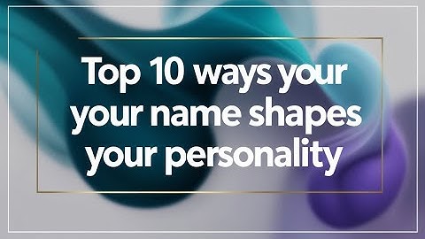 Top 10 Ways Your Name Shapes Your Personality