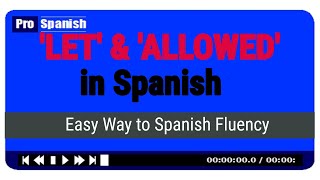 LET & ALLOWED in Spanish  Easy Way to Learn Spanish Fluency