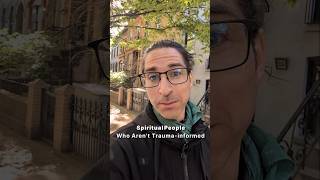 Be careful of spiritual people who aren't trauma informed