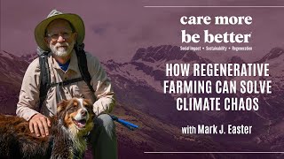 How Regenerative Farming Can Solve Climate Chaos With Mark J Easter