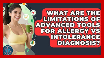 What Are The Limitations Of Advanced Tools For Allergy Vs Intolerance Diagnosis?