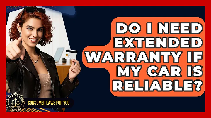 Do I Need Extended Warranty If My Car Is Reliable? - Consumer Laws For You