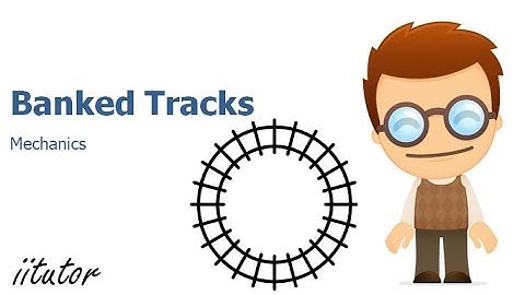 √ The Banked Tracks of Circular Motion Explained with Clear Examples