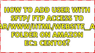 How to add user with SFTP/ FTP access to '/var/www/html/website_abc' folder on Amazon EC2 Centos