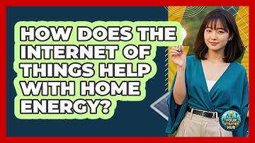 How Does The Internet Of Things Help With Home Energy? - Your Utilities Hub