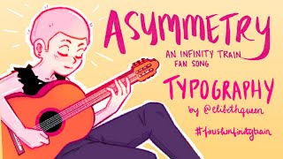 ASYMMETRY - Infinity Train Fan Song TYPOGRAPHY | Harlow J. | #finishinfinitytrain