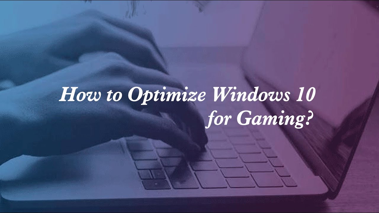 How to Optimize Windows 10 for Gaming [Epic Guide]