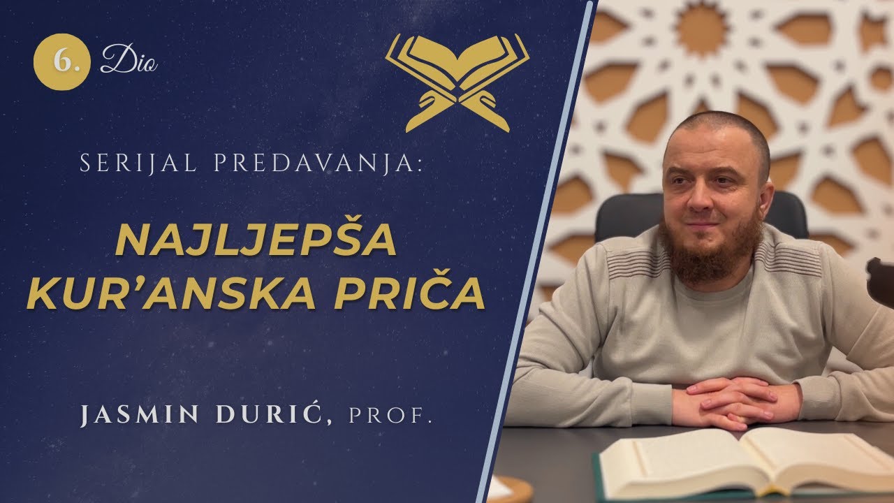 6 - Najljepša Kur’anska priča! -Jasmin Durić, prof.