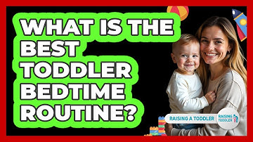 What Is The Best Toddler Bedtime Routine? - Raising A Toddler