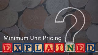 Minimum Unit Pricing: Explained