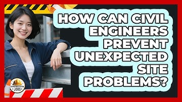 How Can Civil Engineers Prevent Unexpected Site Problems? - Construction Jobs