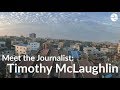 Meet the journalist timothy mclaughlin