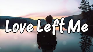 Love Left Me  When You Chose To Leave