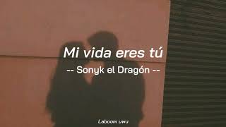 Video thumbnail of "Sonyk El Dragon - Mi vida eres tu //Letra"