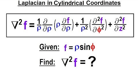 Physics Ch 67.1 Advanced E&M: Review Vectors (97 of 113) Laplacian in Cylindral Coordinates