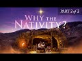 Why the Nativity? - part 2 of 2