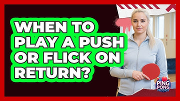 When to Play a Push or Flick on Return?