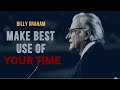 Life Is Short: BILLY GRAHAM - Make The Best Use Of Your Time