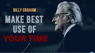 Life Is Short: BILLY GRAHAM  Make The Best Use Of Your Time