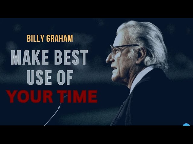 Life Is Short: BILLY GRAHAM - Make The Best Use Of Your Time class=