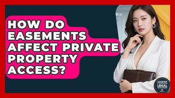 How Do Easements Affect Private Property Access? - Avoiding Common Legal Mistakes