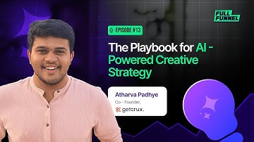 Full Funnel E14: The Playbook for AI-Powered Creative Strategy ft. Atharva Padhye