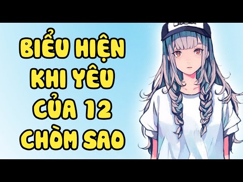 Biểu Hiện Khi Yêu Của 12 Chòm Sao - 12 Cung Hoàng Đạo 12 Tháng Sinh Biểu Hiện Khi Yêu Của 12 Chòm Sao - 12 Cung Hoàng Đạo 12 Tháng Sinh