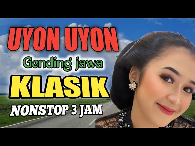 UYON UYON GENDING JAWA || NGLARAS GENDING NYAMLENG || GENDING UYON UYON JAMPI SAYAH || NONSTOP 3 JAM class=