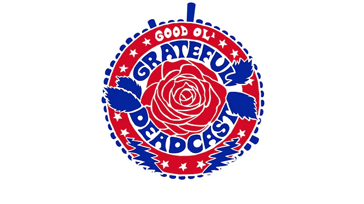 Good Ol' Grateful Deadcast: Season 4 - Episode 2: ...