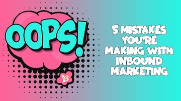 5 Inbound Marketing Mistakes You Should Avoid (2018)