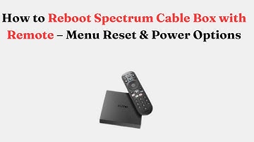 How to Reboot Spectrum Cable Box with Remote – Menu Reset & Power Options