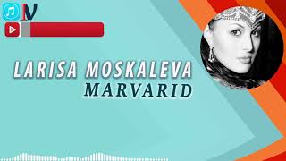 Larisa Moskaleva - Marvarid/ Лариса Москалева - Марварид ( music version)