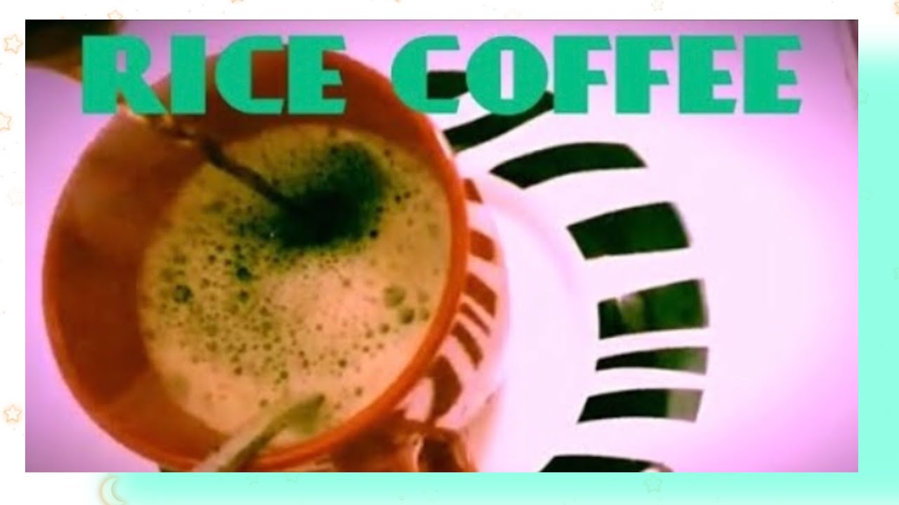 BENEFITS OF DRINKING RICE COFFEE YouTube