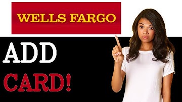 How To Add A Wells Fargo Debit Card To A Digital Wallet (2025)