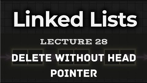 L28. | Delete Without Head Pointer  | Intuition explained