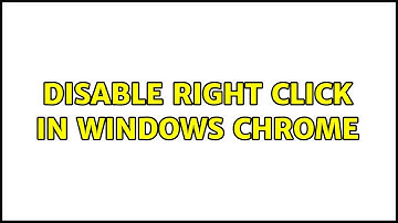 Disable right click in windows chrome