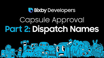 Bixby Capsule Approval Process: Part 2 - Frequent Rejections - Dispatch Names and Dispatch Aliases