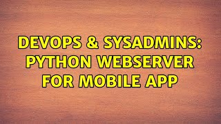 DevOps & SysAdmins: Python webserver for mobile app