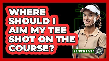 Where Should I Aim My Tee Shot on the Course?